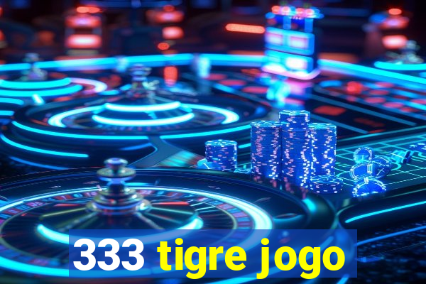 333 tigre jogo